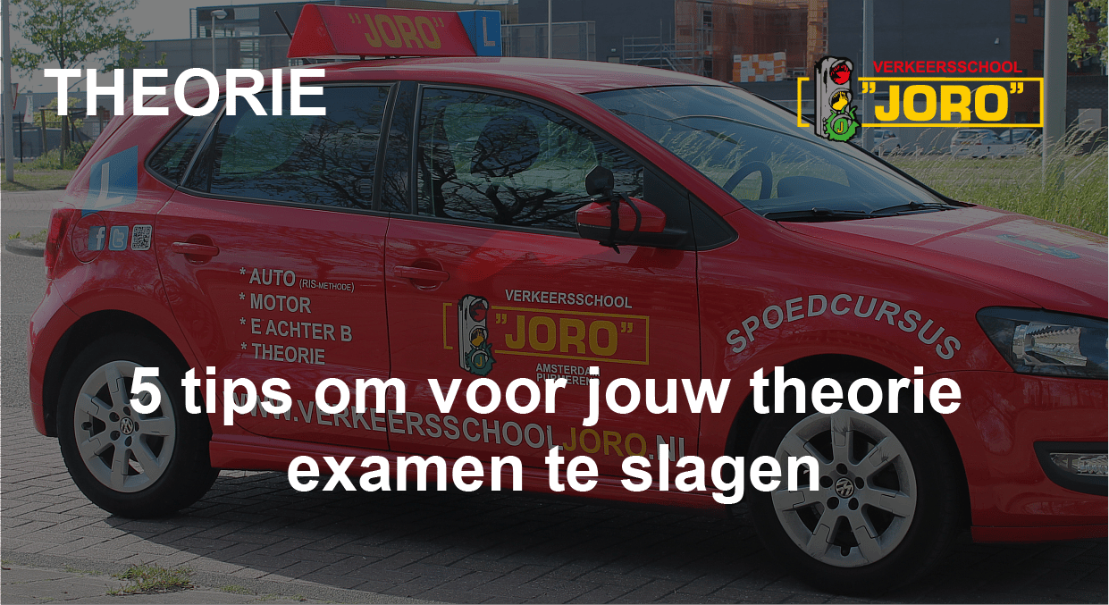 5 Tips Om Voor Jouw Theorie Examen Te Slagen - Rijschool JORO